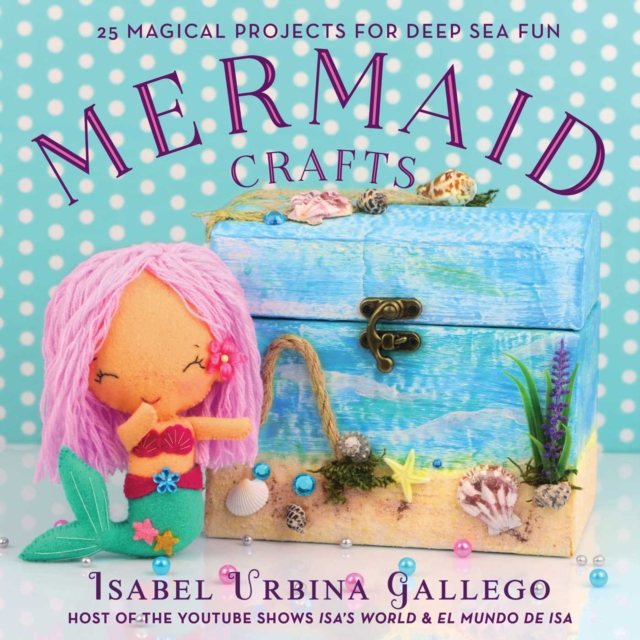 Mermaid Crafts : 25 Magical Projects for Deep Sea Fun, EPUB eBook
