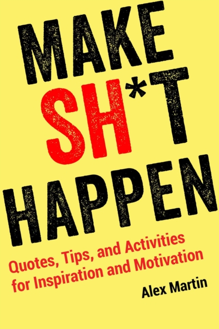Make Sh*t Happen : Quotes, Tips, and Activities for Inspiration and Motivation, Paperback / softback Book