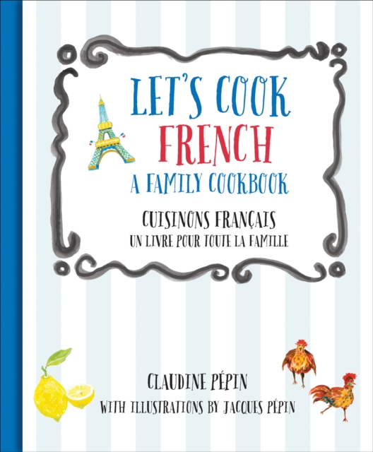 Let's Cook French, A Family Cookbook : Cuisinons Francais, Un livre pour toute la famille, EPUB eBook