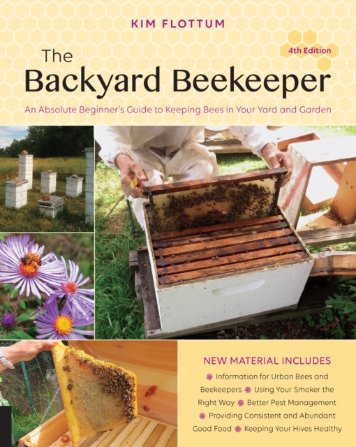 The Backyard Beekeeper, 4th Edition : An Absolute Beginner's Guide to Keeping Bees in Your Yard and Garden, EPUB eBook