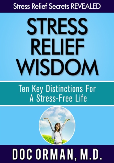 Stress Relief Wisdom : Ten Key Distinctions For A Stress-Free Life, EPUB eBook