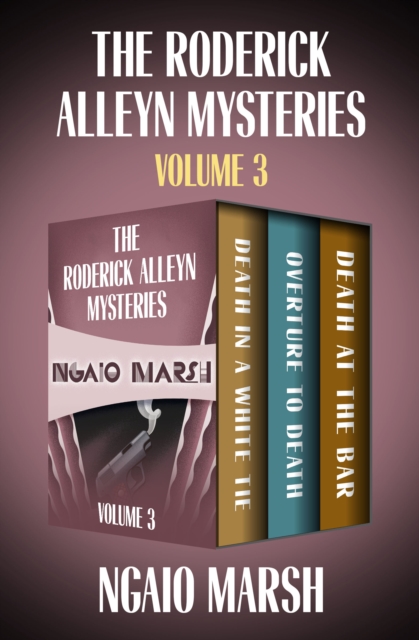 The Roderick Alleyn Mysteries Volume 3 : Death in a White Tie, Overture to Death, Death at the Bar, EPUB eBook