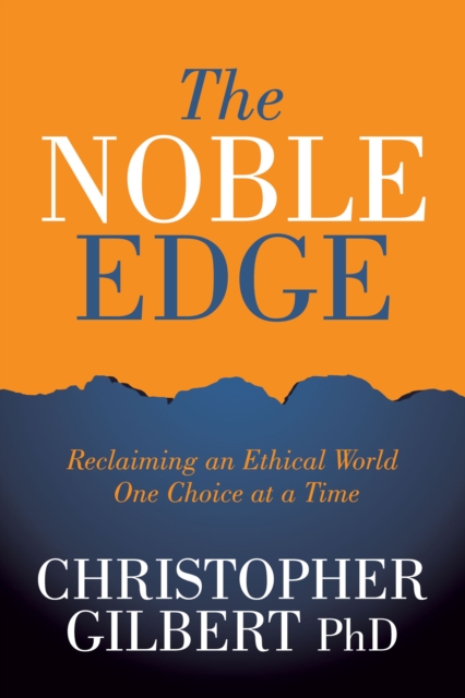 The Noble Edge : Reclaiming an Ethical World One Choice at a Time, EPUB eBook