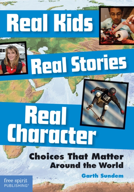 Real Kids, Real Stories, Real Character : Choices That Matter Around the World, PDF eBook