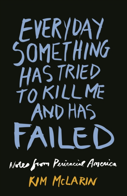 Everyday Something Has Tried to Kill Me And Has Failed : Notes From Periracial America, EPUB eBook