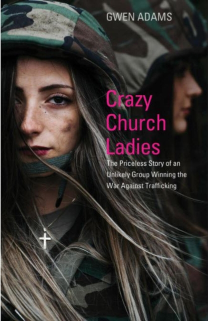 Crazy Church Ladies: The Priceless Story of an Unlikely Group Winning the War Against Trafficking, EA Book