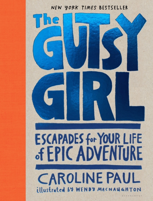 The Gutsy Girl : Escapades for Your Life of Epic Adventure, Hardback Book