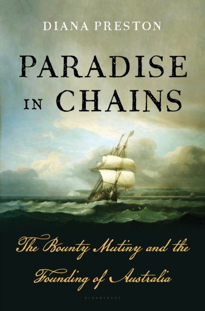 Paradise in Chains : The Bounty Mutiny and the Founding of Australia, Hardback Book