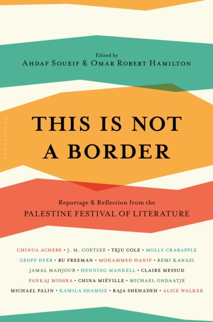 This Is Not A Border : Reportage & Reflection from the Palestine Festival of Literature, EPUB eBook