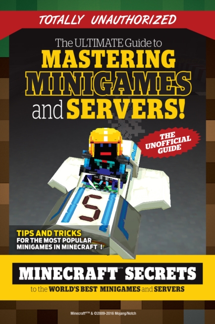 The Ultimate Guide to Mastering Minigames and Servers : Minecraft Secrets to the World's Best Servers and Minigames, EPUB eBook