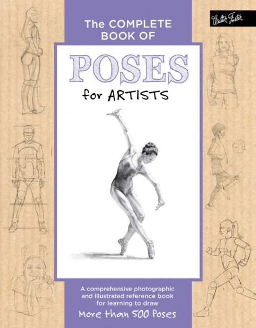 The Complete Book of Poses for Artists : A comprehensive photographic and illustrated reference book for learning to draw more than 500 poses, Hardback Book
