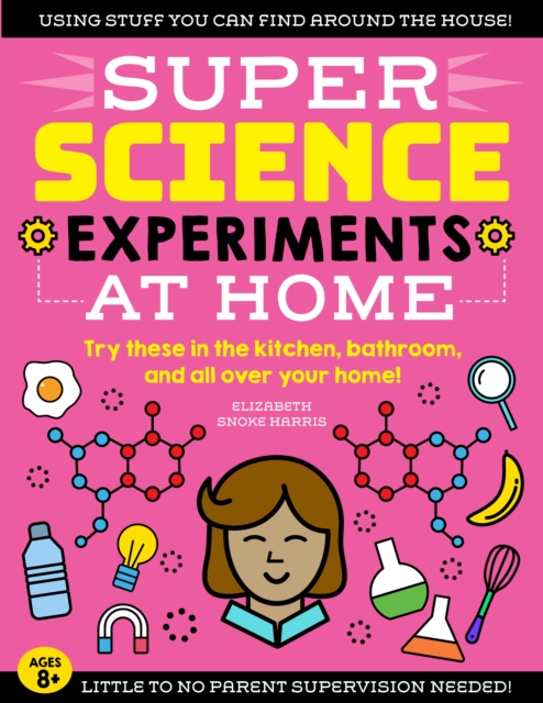 SUPER Science Experiments: At Home : Try these in the kitchen, bathroom, and all over your home!, EPUB eBook