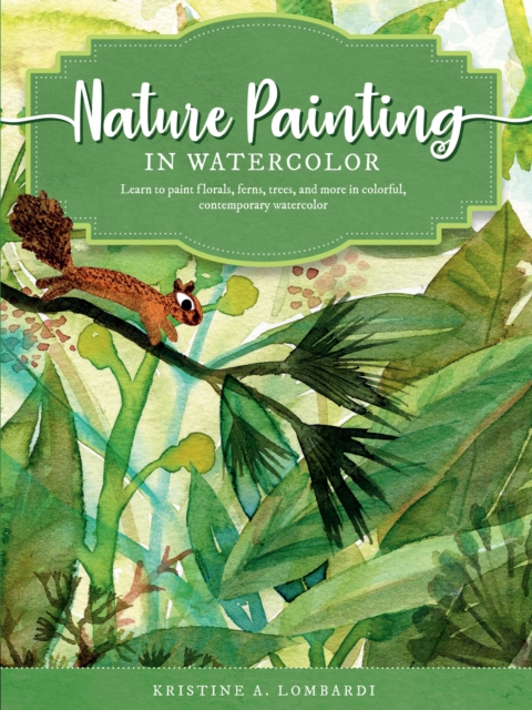 Nature Painting in Watercolor : Learn to paint florals, ferns, trees, and more in colorful, contemporary watercolor Volume 7, Paperback / softback Book