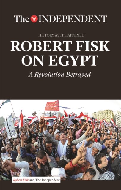 Robert Fisk on Egypt : A Revolution Betrayed, Paperback / softback Book