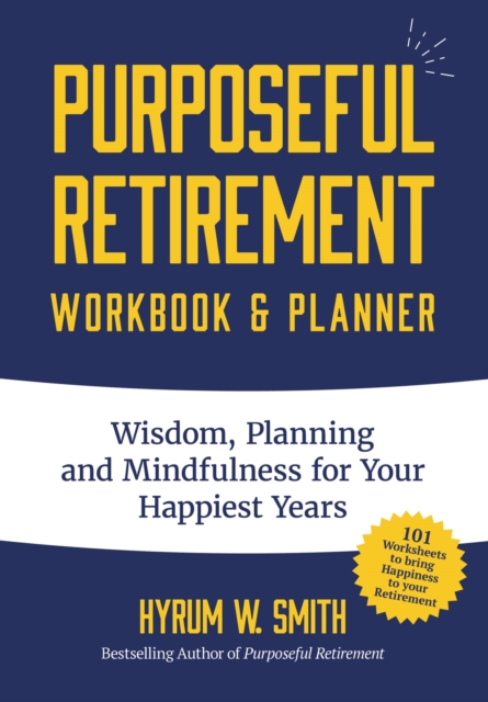 Purposeful Retirement Workbook & Planner : Wisdom, Planning and Mindfulness for Your Happiest Years (Retirement gift for women), Paperback / softback Book