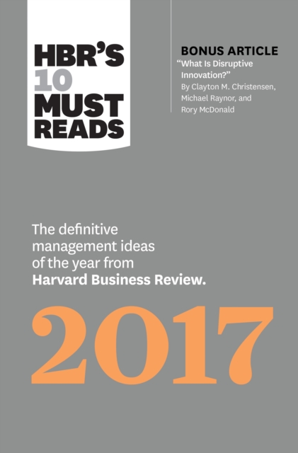 HBR's 10 Must Reads 2017 : The Definitive Management Ideas of the Year from Harvard Business Review (with bonus article ?What Is Disruptive Innovation??) (HBR's 10 Must Reads), EPUB eBook