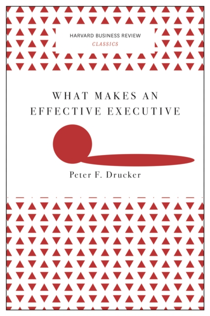 What Makes an Effective Executive (Harvard Business Review Classics), Paperback / softback Book