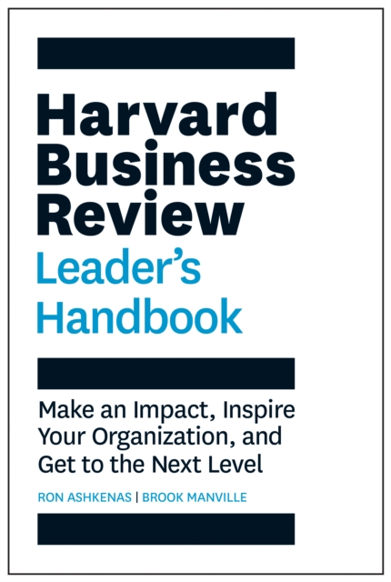 Harvard Business Review Leader's Handbook : Make an Impact, Inspire Your Organization, and Get to the Next Level, Hardback Book