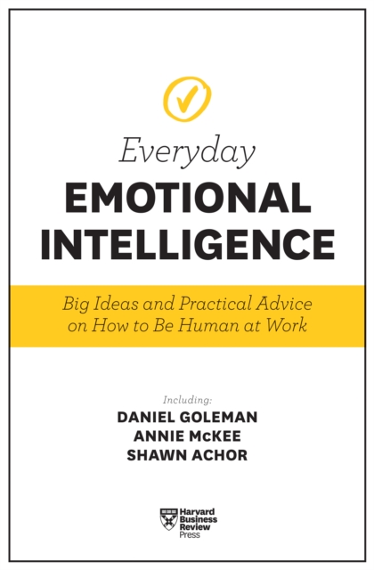 Harvard Business Review Everyday Emotional Intelligence : Big Ideas and Practical Advice on How to Be Human at Work, EPUB eBook