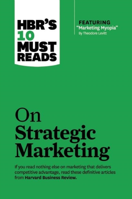 HBR's 10 Must Reads on Strategic Marketing (with featured article "Marketing Myopia," by Theodore Levitt), Hardback Book