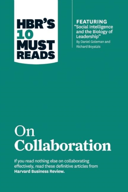 HBR's 10 Must Reads on Collaboration (with featured article "Social Intelligence and the Biology of Leadership," by Daniel Goleman and Richard Boyatzis), Hardback Book