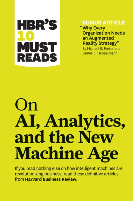 HBR's 10 Must Reads on AI, Analytics, and the New Machine Age (with bonus article "Why Every Company Needs an Augmented Reality Strategy" by Michael E. Porter and James E. Heppelmann), EPUB eBook