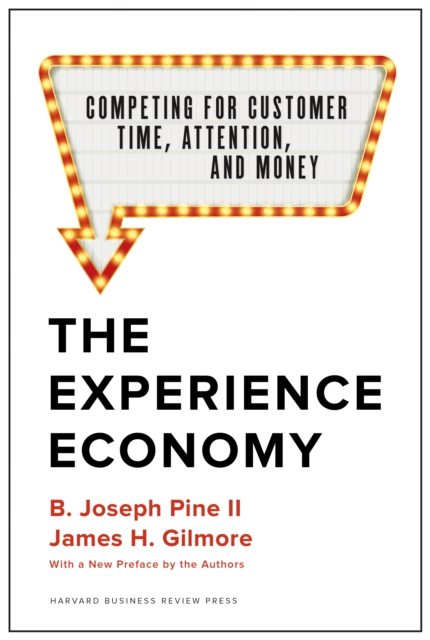 The Experience Economy, With a New Preface by the Authors : Competing for Customer Time, Attention, and Money, Hardback Book