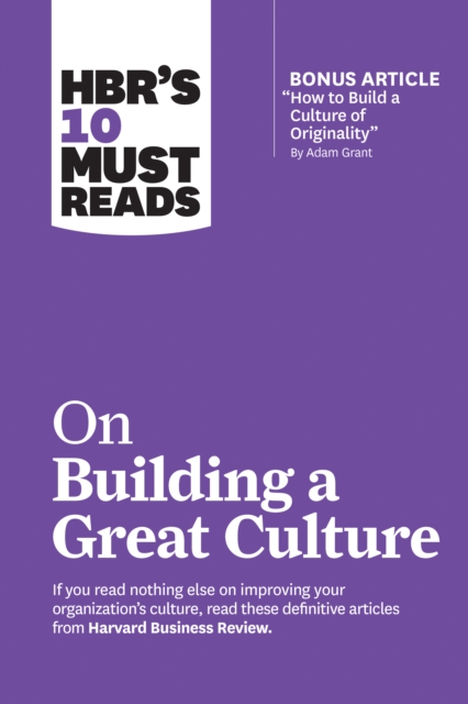 HBR's 10 Must Reads on Building a Great Culture (with bonus article "How to Build a Culture of Originality" by Adam Grant), EPUB eBook
