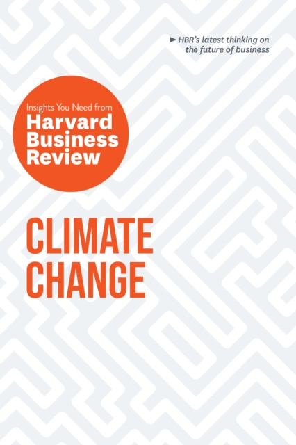 Climate Change: The Insights You Need from Harvard Business Review : The Insights You Need from Harvard Business Review, Paperback / softback Book