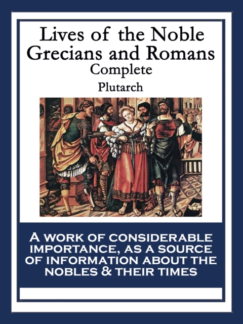Lives of the Noble Grecians and Romans : Complete, EPUB eBook