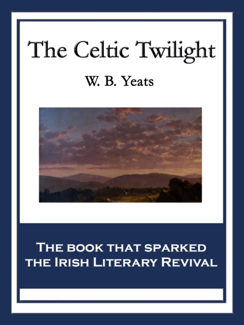 The Celtic Twilight : With linked Table of Contents, EPUB eBook