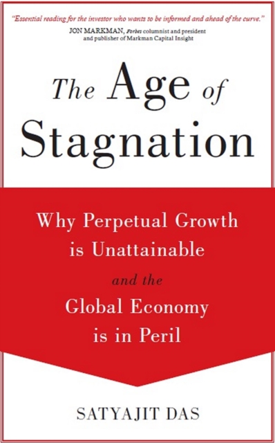 Age of Stagnation : Why Perpetual Growth is Unattainable and the Global Economy is in Peril, EPUB eBook