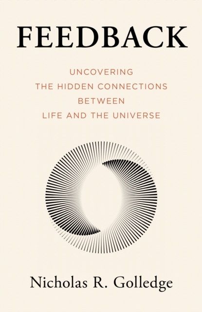 Feedback : Uncovering the Hidden Connections Between Life and the Universe, Hardback Book