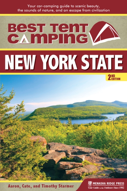Best Tent Camping: New York State : Your Car-Camping Guide to Scenic Beauty, the Sounds of Nature, and an Escape from Civilization, Hardback Book