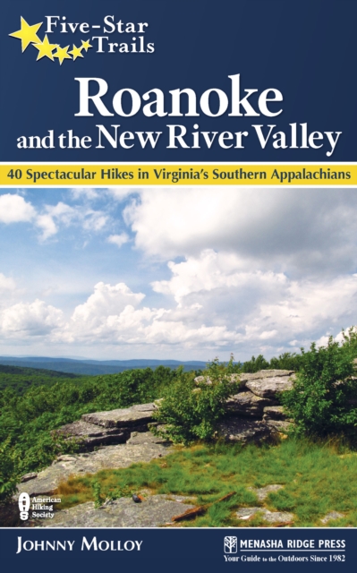 Five-Star Trails: Roanoke and the New River Valley : A Guide to the Southwest Virginia's Most Beautiful Hikes, Hardback Book