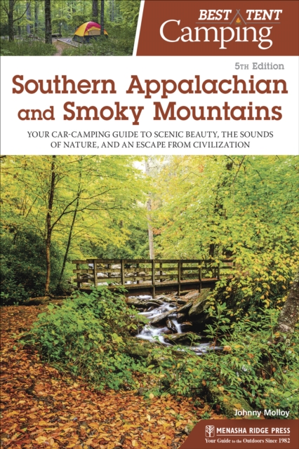 Best Tent Camping: Southern Appalachian and Smoky Mountains : Your Car-Camping Guide to Scenic Beauty, the Sounds of Nature, and an Escape from Civilization, Hardback Book