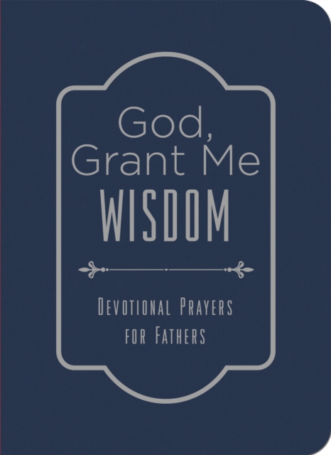 God, Grant Me Wisdom : Devotional Prayers for Fathers, EPUB eBook