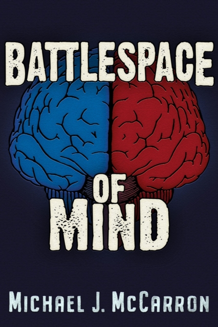 Battle Space of Mind : AI and Cybernetics in Information Warfare, Paperback / softback Book