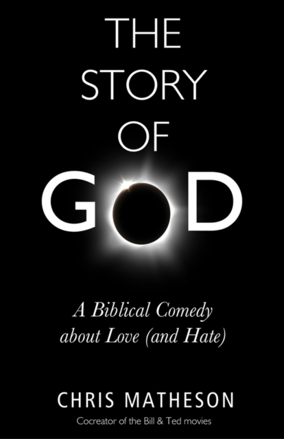 The Story of God : A Biblical Comedy about Love (and Hate), Hardback Book