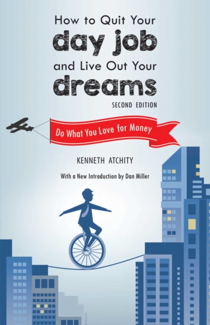 How to Quit Your Day Job and Live Out Your Dreams : Do What You Love for Money, EPUB eBook