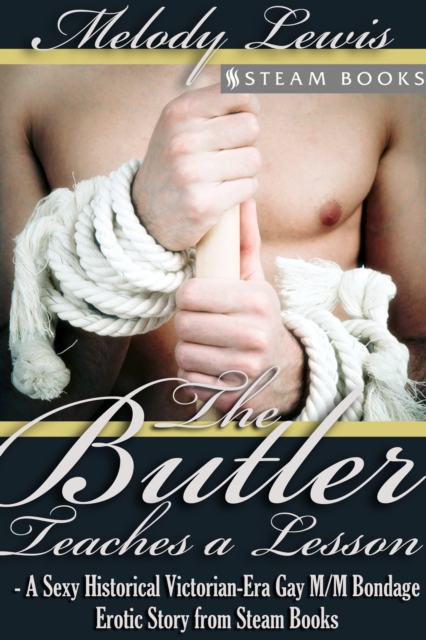 The Butler Teaches a Lesson - A Sexy Historical Victorian-Era Gay M/M Bondage Erotic Story from Steam Books, EPUB eBook