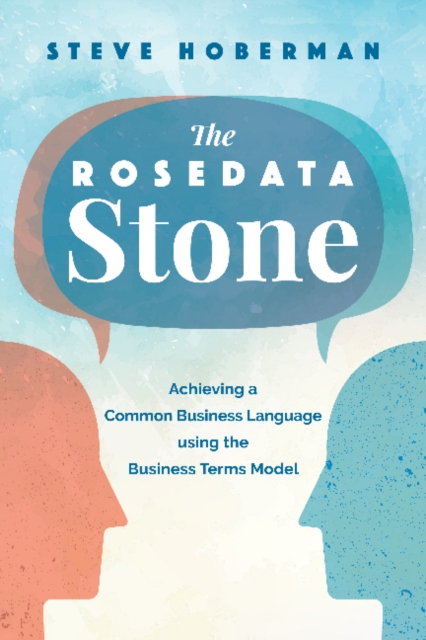 The Rosedata Stone : Achieving a Common Business Language using the Business Terms Model, Paperback / softback Book