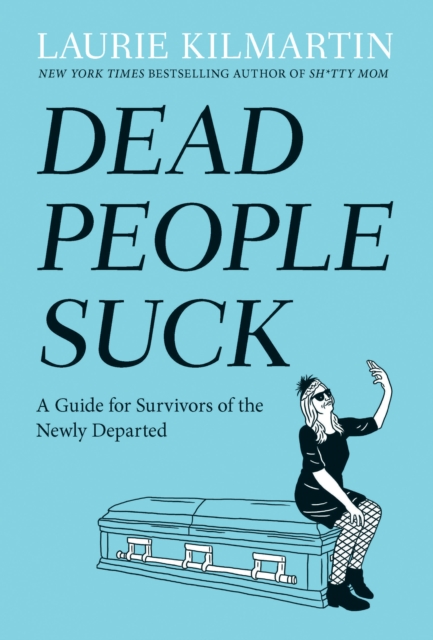 Dead People Suck : A Guide for Survivors of the Newly Departed, Hardback Book