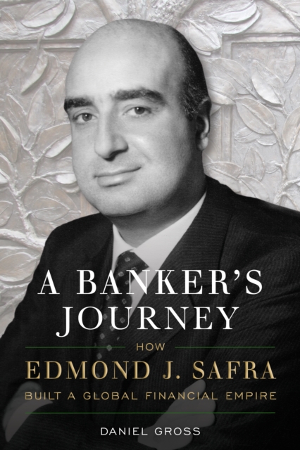 A Banker's Journey : How Edmond J. Safra Built a Global Financial Empire, Hardback Book