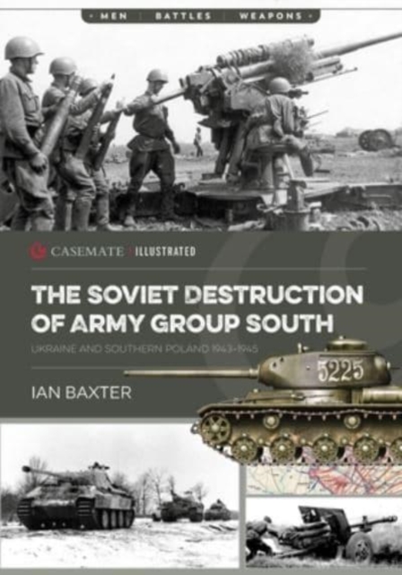 The Soviet Destruction of Army Group South : Ukraine and Southern Poland 1943–1945, Paperback / softback Book