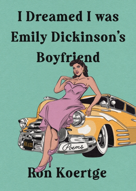 I Dreamed I Was Emily Dickinson's Boyfriend, Paperback / softback Book