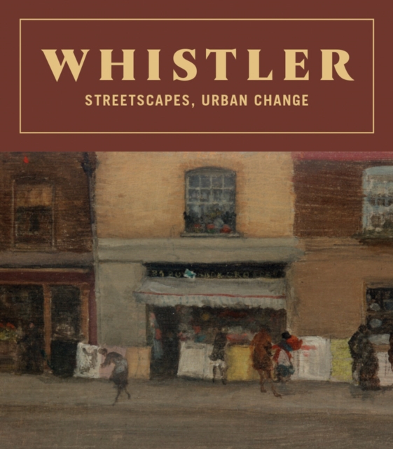 Whistler: Streetscapes, Urban Change, Hardback Book