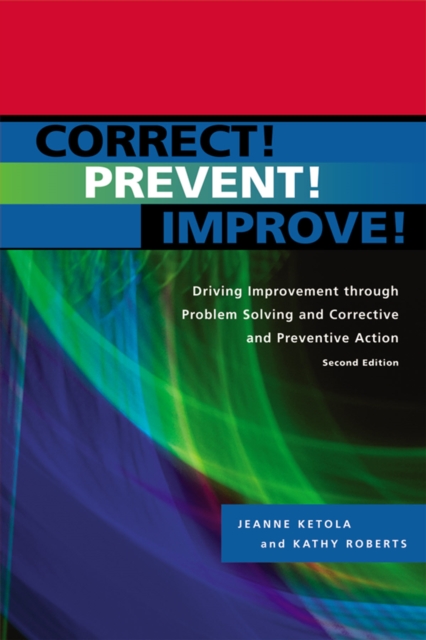 Correct! Prevent! Improve! : Driving Improvement through Problem Solving and Corrective and Preventive Action, PDF eBook