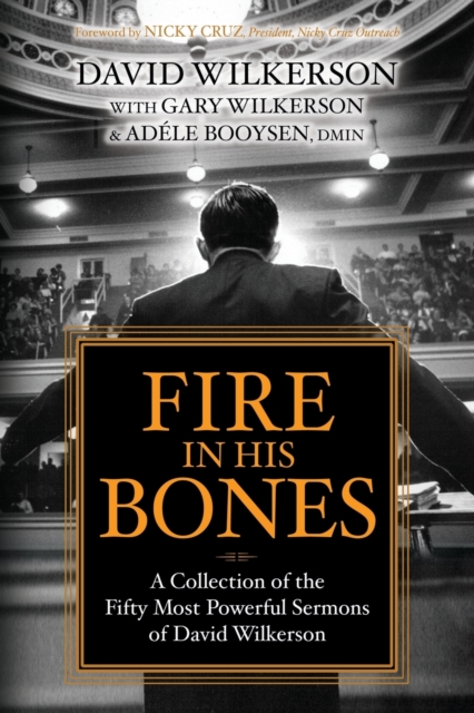 Fire in His Bones : A Collection of the Fifty Most Powerful Sermons of David Wilkerson, Paperback / softback Book