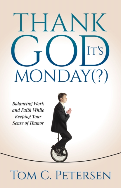 Thank God It's Monday(?) : Balancing Work and Faith While Keeping Your Sense of Humor, EPUB eBook